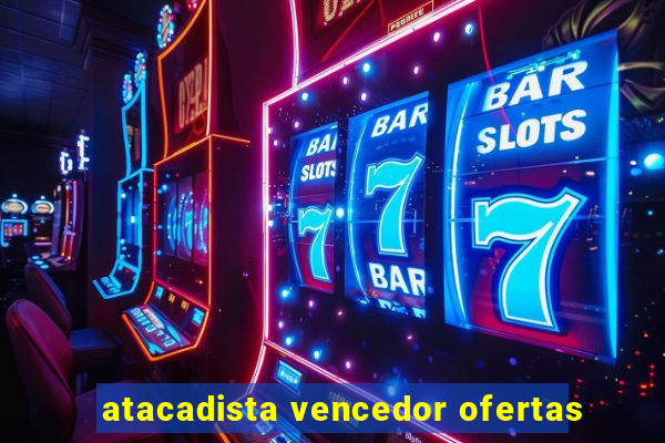 atacadista vencedor ofertas